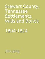 Stewart County, Tennessee Settlements, Wills and Bonds, 1804-1824 1797061968 Book Cover