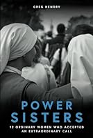Power Sisters: 12 Ordinary Women Who Accepted An Extraordinary Call (Power Vocation Books) B0CPJF6XQK Book Cover