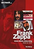  Benac, E: Frank Zappa 1966 to 1979: Every Album, Every Song (On Track)