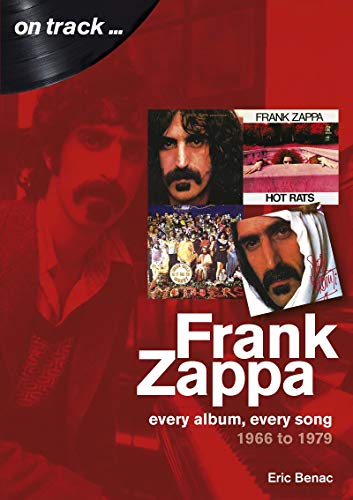 Frank Zappa: Every Album, Every Song 1966 to 1979