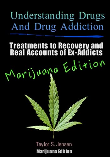 Understanding Drugs and Drug Addiction: Treatment to Recovery and Real Accounts of Ex-Addicts / Volume V Marijuana Edition