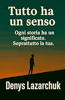 Tutto accade per un motivo: Ogni storia ha un senso. Soprattutto la tua. (Italian Edition) B0F5P3GR3Z Book Cover