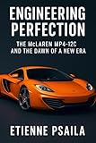 mclaren mp4 12c  Engineering Perfection: The McLaren MP4-12C and the Dawn of a New Era