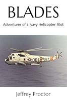 Blades: Adventures of a Navy Helicopter Pilot 1096238330 Book Cover