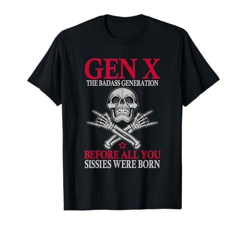 X Generation Before All You Sissie Were Born Skull Rock Hand T-Shirt