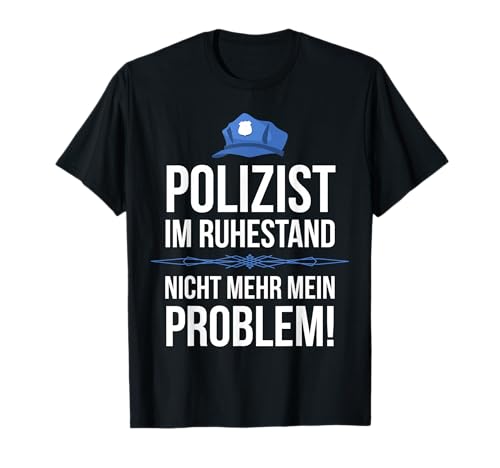 Polizist Im Ruhestand Nicht Mehr Mein Problem Geschenkidee T-Shirt