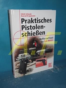 Hardcover Praktisches Pistolenschießen. Waffen auf Basis der Colt M1911. [German] Book