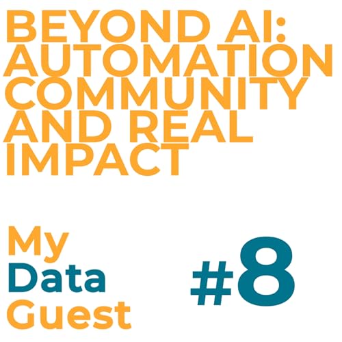 Ep. 8 - Beyond AI: Automation, community and real impact