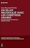  Un islam reconcilié avec les chrétiens arabes: Propositions De Monseigneur Georges Khodr: 20 (Judaism, Christianity, and Islam - Tension, Transmission, Tr)