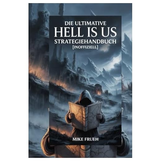 Die ultimative Hell Is Us Strategiehandbuch [inoffiziell]: Hell Is Us Komplettlösung mit Überlebenstaktiken, Kampfstrategien, Rätsellösungen und Tipps zur Erkundung der Karte