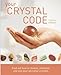 Your Crystal Code: Find Out How to Choose, Interpret and Use Your Personal Crystals