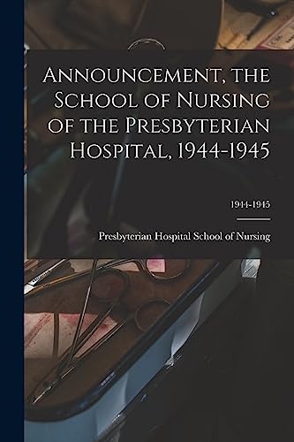 Announcement, the School of Nursing of the Presbyterian Hospital, 1944-1945; 1944-1945