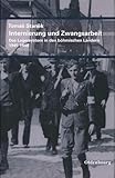 Internierung und Zwangsarbeit: Das Lagersystem in den böhmischen Ländern 1945-1948. Aus dem Tschechischen von Eliška und Ralph Melville. Ergänzt und ... (Veröffentlichungen des Collegium Carolinum)