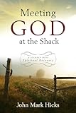 Meeting God at The Shack: A Journey Into Spiritual Recovery