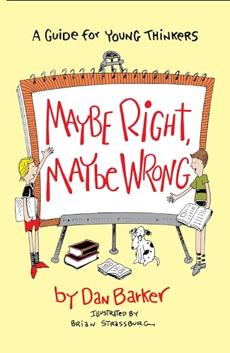 Maybe Right, Maybe Wrong: A Guide For Young Thinkers (Maybe Guides)