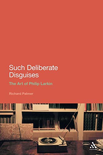 Such Deliberate Disguises: The Art of Philip Larkin