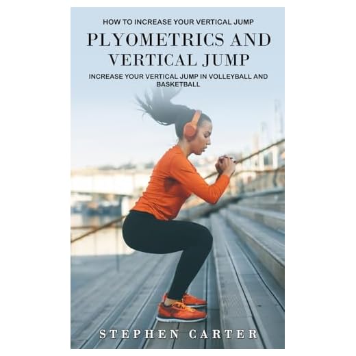 Plyometrics and Vertical Jump: How to Increase Your Vertical Jump (Increase Your Vertical Jump in Volleyball and Basketball)