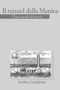 Il Tunnel Della Manica - Due Secoli Di Storia