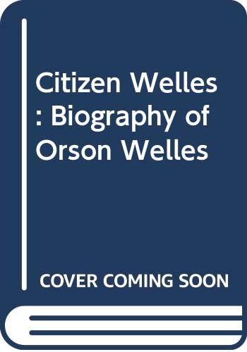 Citizen Welles: biography of Orson Welles 0340544074 Book Cover