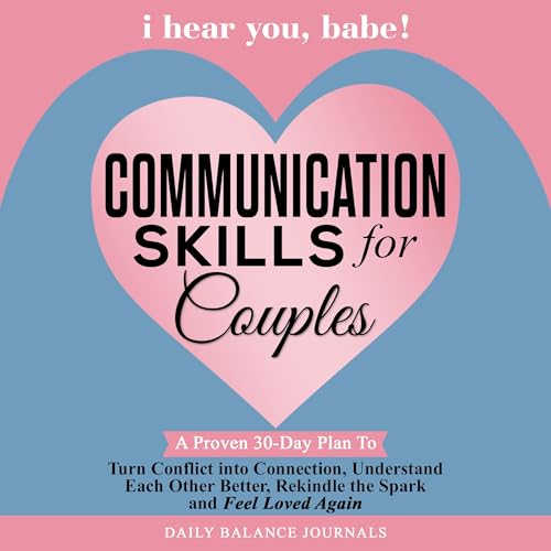 I Hear You, Babe! Communication Skills for Couples by Daily Balance Journals episode artwork