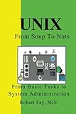 UNIX from Soup to Nuts: A Guide and Reference for UNIX Users and Administrators by Robert B Fay MIS (2011-01-01)