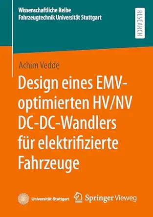 Design eines EMV-optimierten HV/NV DC-DC-Wandlers für elektrifizierte Fahrzeuge (Wissenschaftliche Reihe Fahrzeugtechnik Universität Stuttgart) book cover