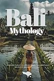 Bali Mythology: Unveiling the Myths, Ancient Gods, and Spiritual Beliefs of Balinese Hinduism