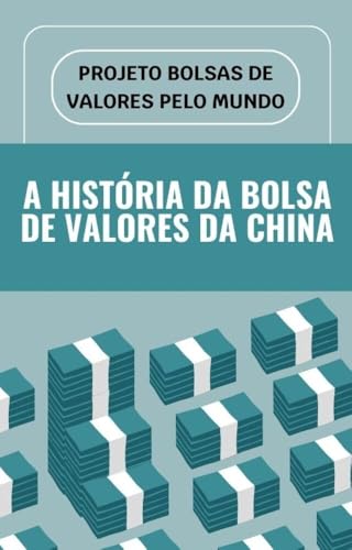 Projeto Bolsas de Valores pelo Mundo - A História da Bolsa de Valores da China (Projeto Bolsa de Valores pelo Mundo)