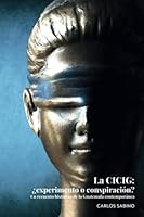 La CICIG: ¿experimento o conspiración?: Un recuento histórico de la Guatemala contemporánea 9993934178 Book Cover