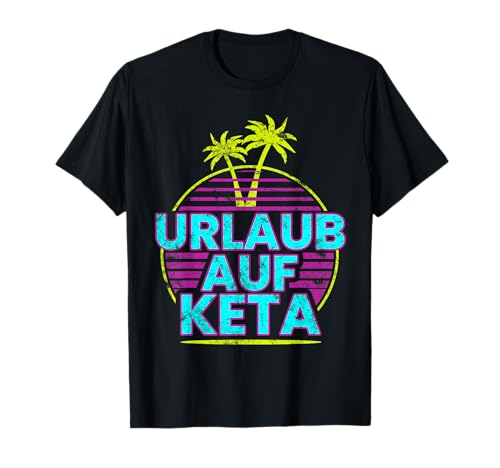 Urlaub auf Keta Design für Hardtekk und Schranz zum Ballern T-Shirt