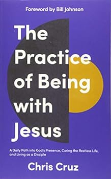 Paperback The Practice of Being with Jesus: A Daily Path into God's Presence, Curing the Restless Life, and Living as a Disciple Book