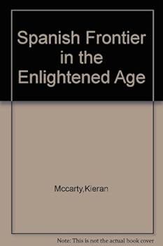 Hardcover A Spanish Frontier in the Enlightened Age: Book