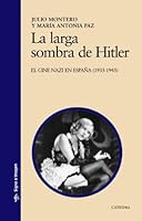 La larga sombra de Hitler: El cine nazi en España (1933-1945) (Spanish Edition) 8437625262 Book Cover