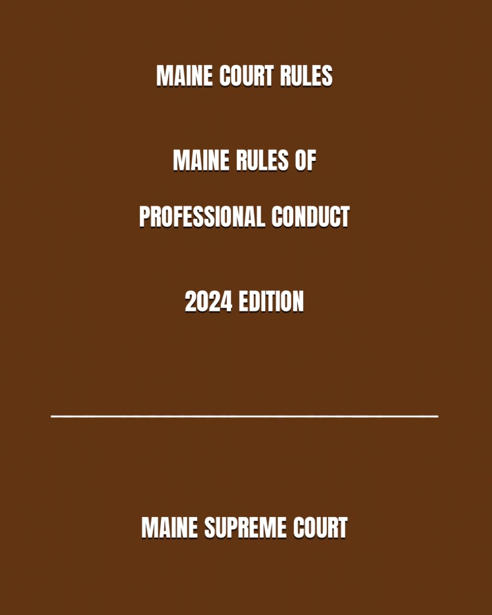 MAINE COURT RULES MAINE RULES OF PROFESSIONAL CONDUCT 2024 EDITION