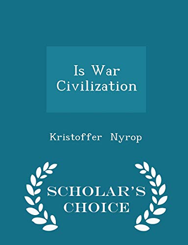 Is War Civilization - Scholar's Choice Edition 1296085503 Book Cover