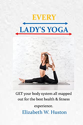 EVERY LADY'S YOGA: A solid practice can assist with building muscle, significantly support digestion, breathing completely and profoundly. Body yoga brings it all alive. (English Edition)