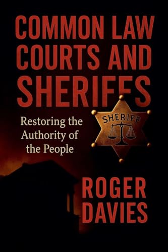 Common Law Courts And Sheriffs: Restoring The Authority Of The People
