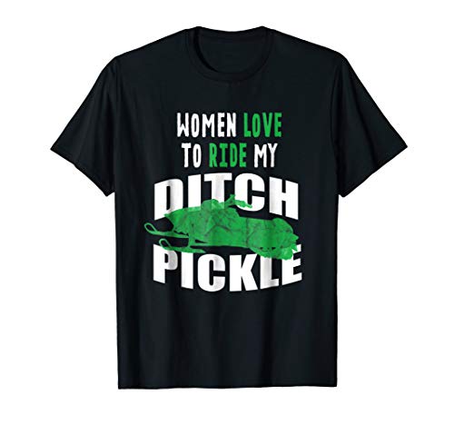 Snowmobile Shirt For Men. Women Love to Ride My Ditch Pickle