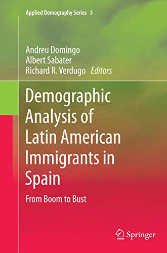 Demographic Analysis of Latin American Immigrants in Spain: From Boom to Bust (Applied Demography Series, 5)
