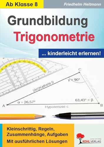 Grundbildung Trigonometrie Mathematik Sekundarstufe Klasse 8 9 10 | Sinus Kosinus Tangens Sinussatz Kosinussatz rechtwinklige beliebige Dreiecke | 144 ... Regeln, Zusammenhänge, Aufgaben