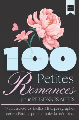 100 Petites Romances pour Personnes Agées: Gros Caractères, Facile à Lire et Paragraphes courts – Parfait pour Stimuler la Mémoire (French Edition)