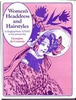 Women's Headdress and Hairstyles in England from Ad 600 to the Present Day. 0713408588 Book Cover