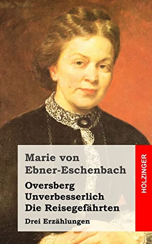 Oversberg / Unverbesserlich / Die Reisegefährten: Drei Erzählungen (German Edition)