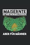 maishäcksler siku  Maisernte Ist Wie Normale Ernte Aber Für Männer: Mais Maisernte Maishäcksler Maisfieber Notizbuch Notizheft Schulheft 6 x 9 Zoll Kariert Geschenk