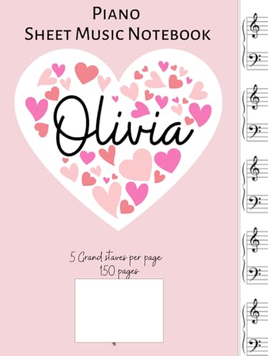 Olivia's piano sheet music notebook - Hardcover: Blank manuscript paper for composition and practice - 5 Grand staves per page 150 pages- personalized for a girl named Olivia