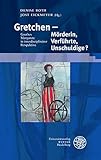 Gretchen – Mörderin, Verführte, Unschuldige?: Goethes Margarete in interdisziplinärer Perspektive (Beiträge zur neueren Literaturgeschichte, Band 382) - Herausgeber: Denise Roth, Jost Eickmeyer 