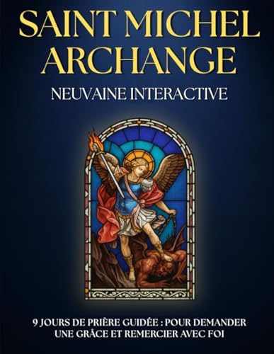 Neuvaine guidee a Saint Michel Archange : Prieres et Litanies pour 9 jours de foi et de PROTECTION: Neuvaine catholique avec PRI