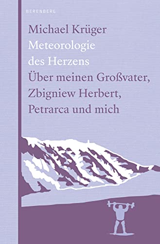 Meteorologie des Herzens: Über meinen Großvater, Zbigniew Herbert, Petrarca und mich