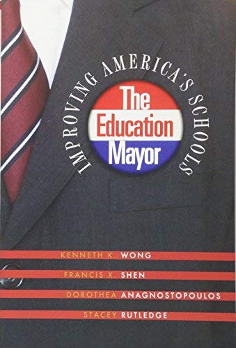 The Education Mayor: Improving America's Schools (American Governance and Public Policy series Book 240)