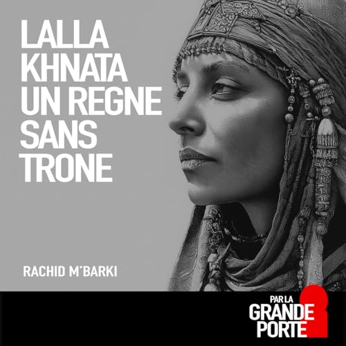 Lalla Khnata, un r&egrave;gne sans tr&ocirc;ne